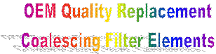 OEM Quality Replacement
Coalescing Filter Elements